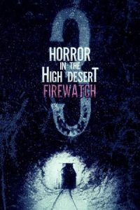 Horror in the High Desert 3: Firewatch 2024 وحشت در بیابان مرتفع 3: آتش‌بان