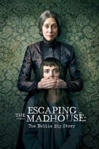 Escaping the Madhouse: The Nellie Bly Story 2019 فرار از دیوانه خانه : داستان نلی بلای