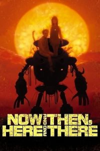 Now and Then, Here and There 1999 اینجا و آنجا، الان و آن زمان